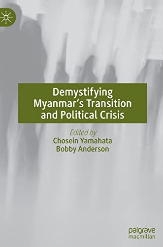 Demystifying Myanmar’s Transition and Political Crisis