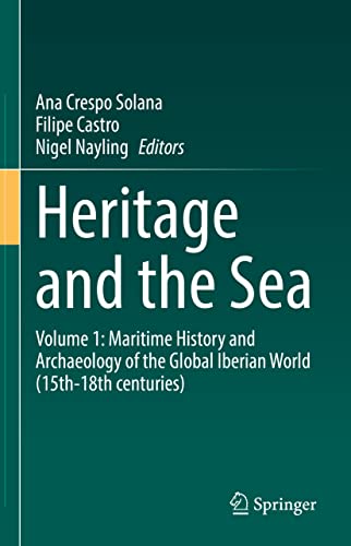 Heritage and the Sea: Volume 1: Maritime History and Archaeology of the Global Iberian World (15th-18th centuries)