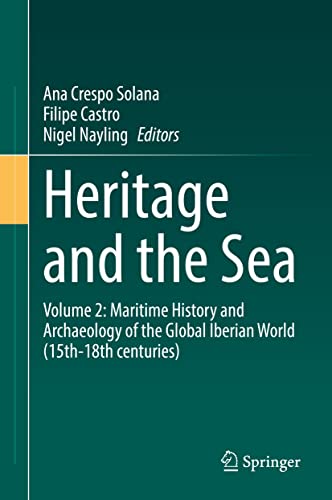 Heritage and the Sea: Volume 2: Maritime History and Archaeology of the Global Iberian World (15th–18th centuries)