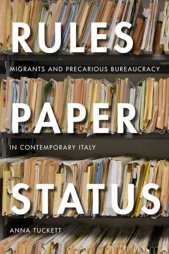 Rules, Paper, Status : Migrants and Precarious Bureaucracy in Contemporary Italy