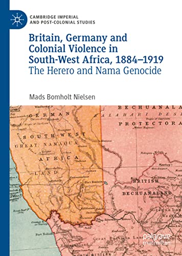 Britain, Germany and Colonial Violence in South-West Africa, 1884-1919: The Herero and Nama Genocide