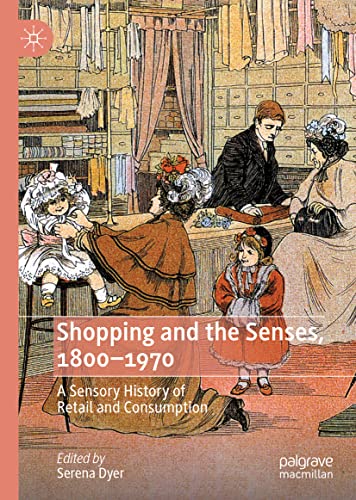 Shopping and the Senses, 1800-1970: A Sensory History of Retail and Consumption