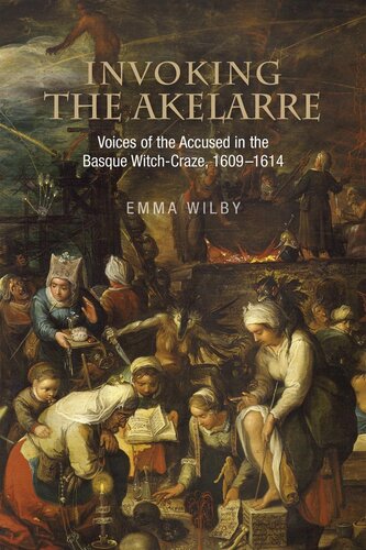 Invoking the Akelarre : voices of the accused in the Basque witch-craze, 1609-1614