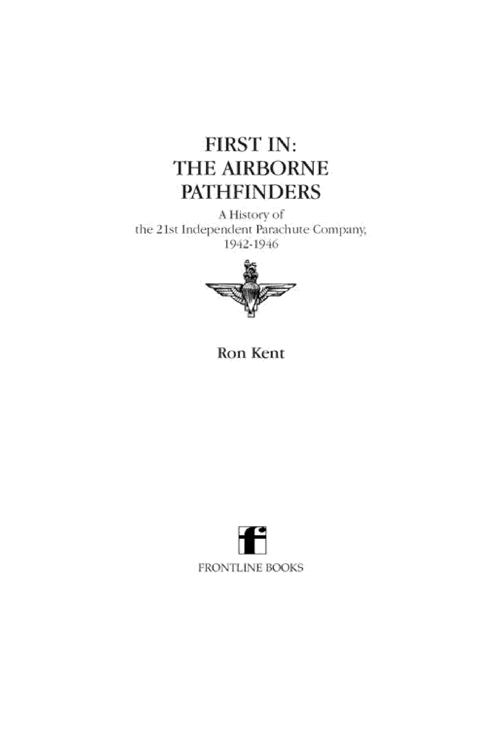 First In: The Airborne Pathfinders: A History of the 21st Independent Parachute Company, 1942–1946