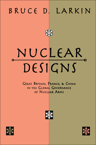 Nuclear Designs: Great Britain, France and China in the Global Governance of Nuclear Arms