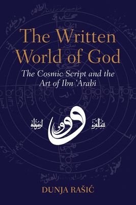 The Written World of God: The Cosmic Script and the Art of Ibn 'Arabi