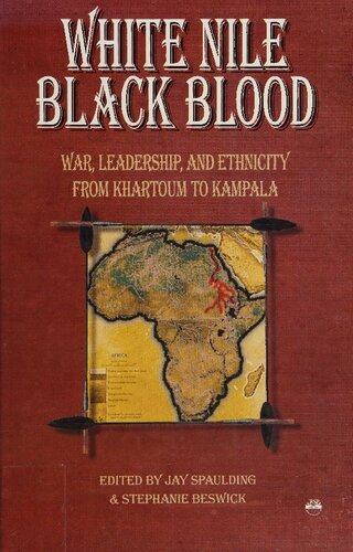 White Nile, Black Blood: War, Leadership, and Ethnicity from Khartoum to Kampala