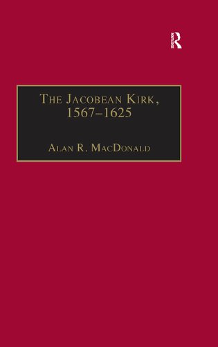 The Jacobean Kirk, 1567–1625: Sovereignty, Polity and Liturgy (St Andrews Studies in Reformation History)