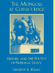 The Mongols at China's Edge: History and the Politics of National Unity