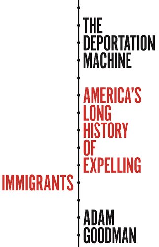 The Deportation Machine: America's Long History of Expelling Immigrants