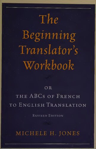 The Beginning Translator's Workbook: Or The Abcs Of French To English Translation: or the ABCs of French to English Translation, Revised Edition