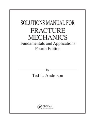 Solutions Manual for Fracture Mechanics: Fundamentals and Applications, Fourth Edition 4th Edition