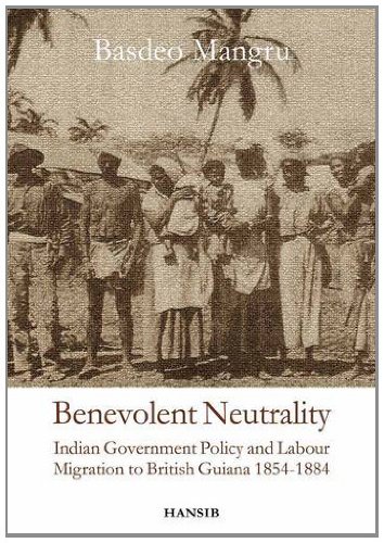 Benevolent Neutrality: Indian Government Policy and Labour Migration to British Guiana, 1854-1884