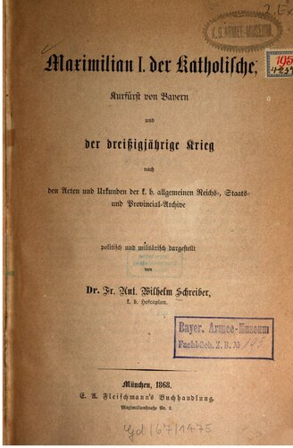 Maximilian I. der Katholische, Kurfürst von Bayern und der Dreißigjährige Krieg nach den Akten und Urkunden der k. k. allgemeinen Reichs-, Staats- und Provincial-Archive