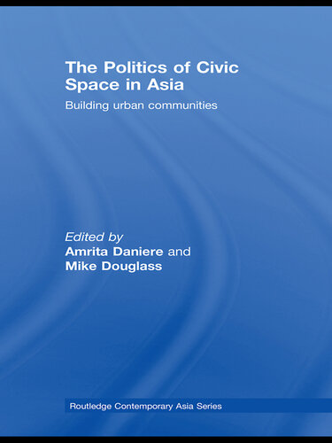 The Politics of Civic Space in Asia: Building Urban Communities