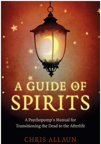 A Guide of Spirits: A Psychopomp's Manual for Transitioning the Dead to the Afterlife