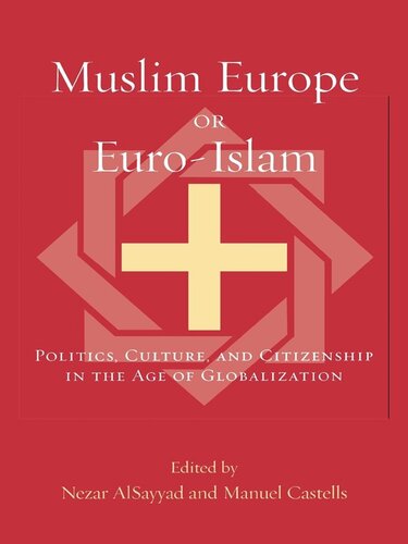 Muslim Europe or Euro-Islam: Politics, Culture, and Citizenship in the Age of Globalization