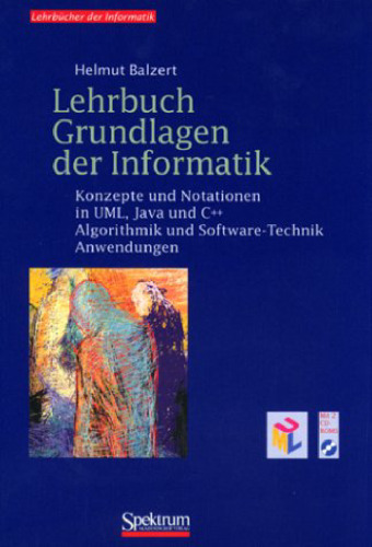 Lehrbuch Grundlagen der Informatik. Konzepte und Notationen in UML, Java und C++ Algorithmik und Software-Technik, Anwendungen