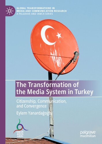 The Transformation of the Media System in Turkey: Citizenship, Communication, and Convergence