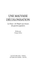 Une mauvaise décolonisation. La France, de l'empire aux émeutes des quartiers populaires