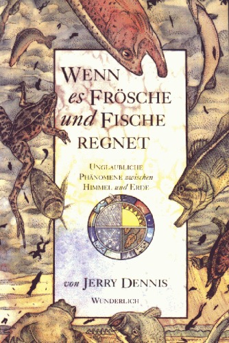 Wenn es Frösche und Fische regnet. Unglaubliche Phänomene zwischen Himmel und Erde