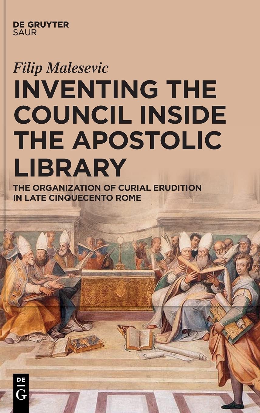 Inventing the Council inside the Apostolic Library: The Organization of Curial Erudition in Late Cinquecento Rome