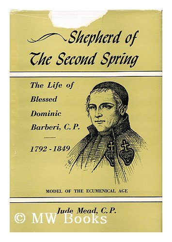 Shepherd of the Second Spring: The Life of Blessed Dominic Barberi, C. P., 1792-1849