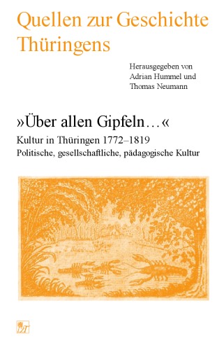 Quellen zur Geschichte Thüringens. Über allen Gipfeln... Kultur in Thüringen 1772-1819. Politische, gesellschaftliche, pädagogische Kultur