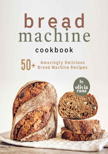 Bread Machine Cookbook: 50+ Amazingly Delicious Bread Machine Recipes