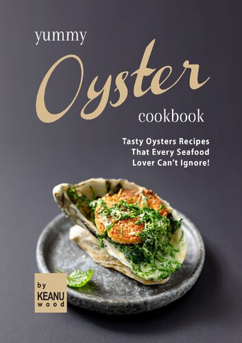 Yummy Oyster Recipes: Tasty Oysters Recipes That Every Seafood Lover Can't Ignore! report