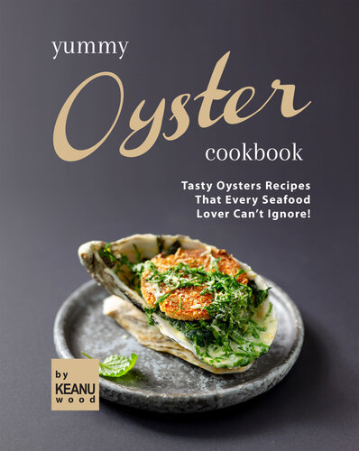 Yummy Oyster Recipes: Tasty Oysters Recipes That Every Seafood Lover Can't Ignore!