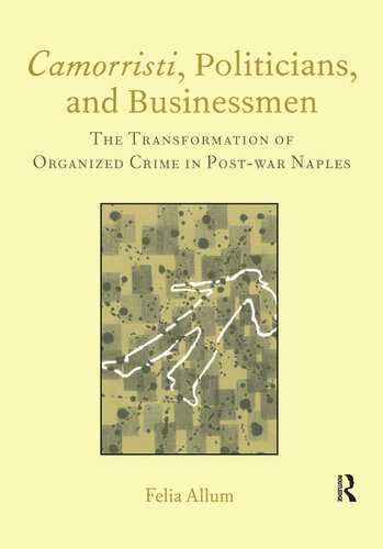 Camorristi, Politicians and Businessmen: The Transformation of Organized Crime in Post War Naples (Italian Perspectives) (Italian Perspectives (Maney))