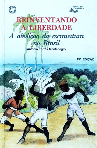 Reinventando a liberdade: a abolição da escravatura no Brasil