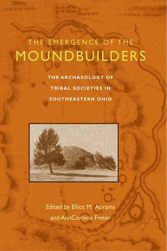 Emergence of the Moundbuilders : the Archaeology of Tribal Societies in Southeastern Ohio.