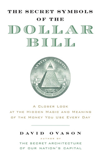 The Secret Symbols of the Dollar Bill: A Closer Look at the Hidden Magic and Meaning of the Money You Use Every Day