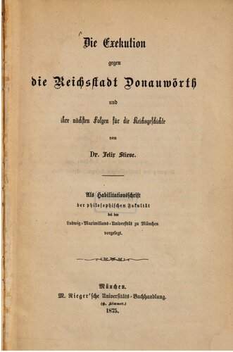 Die Exekution gegen die Reichsstadt Donauwörth und ihre nächsten Folgen für die Reichsgeschichte