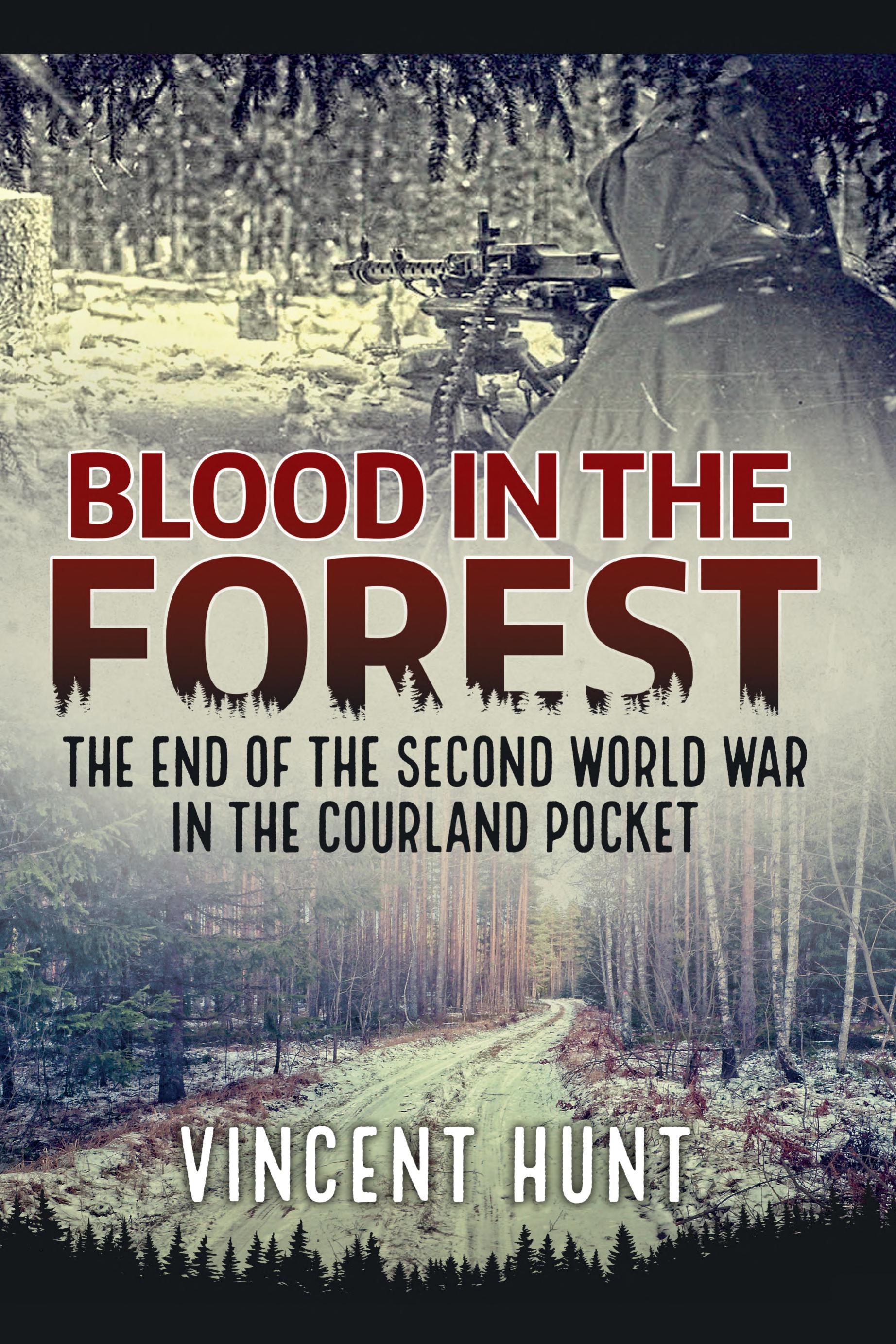 Blood in the Forest: The End of the Second World War in the Courland Pocket