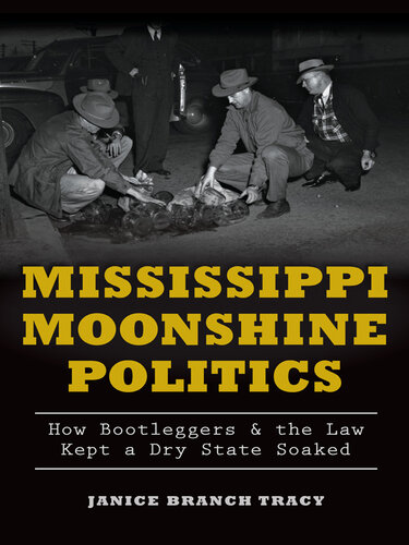 Mississippi moonshine politics how bootleggers & the law kept a dry state soaked