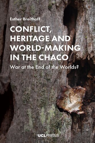 Conflict, heritage and world-making in the Chaco : war at the end of the worlds?