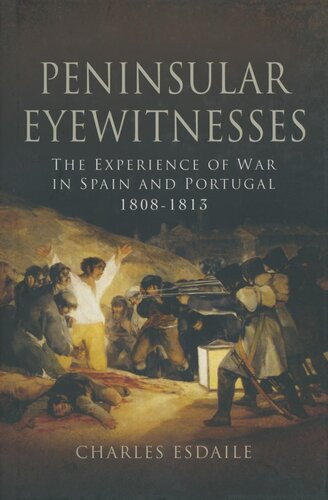 Peninsular eyewitnesses the experience of war in Spain and Portugal, 1808-1813