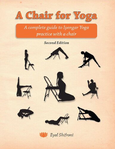 A Chair for Yoga A complete guide to Iyengar Yoga practice with a chair