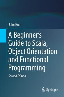 A Beginner's Guide to Scala, Object Orientation and Functional Programming