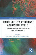 Police-Citizen Relations Across the World: Comparing Sources and Contexts of Trust and Legitimacy