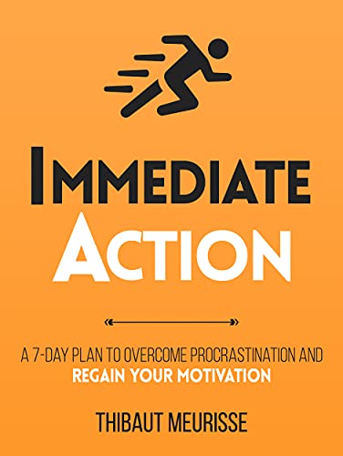 Immediate Action : A 7-Day Plan to Overcome Procrastination and Regain Your Motivation (Productivity Series Book 2)