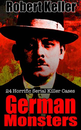 True Crime: German Monsters: 24 Horrific German Serial Killers