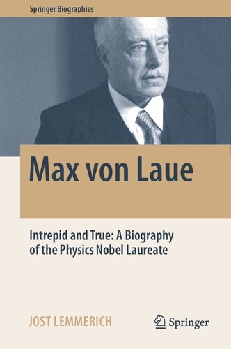 Max von Laue Intrepid and True: A Biography of the Physics Nobel Laureate