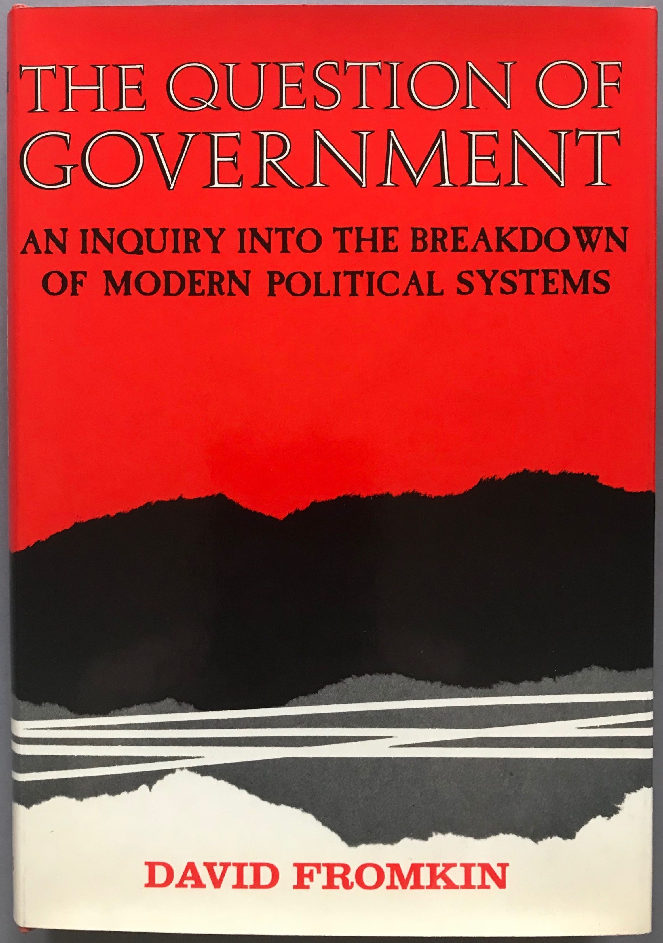 The question of government: An inquiry into the breakdown of modern political systems