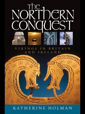 The Northern Conquest: Vikings in Britain and Ireland