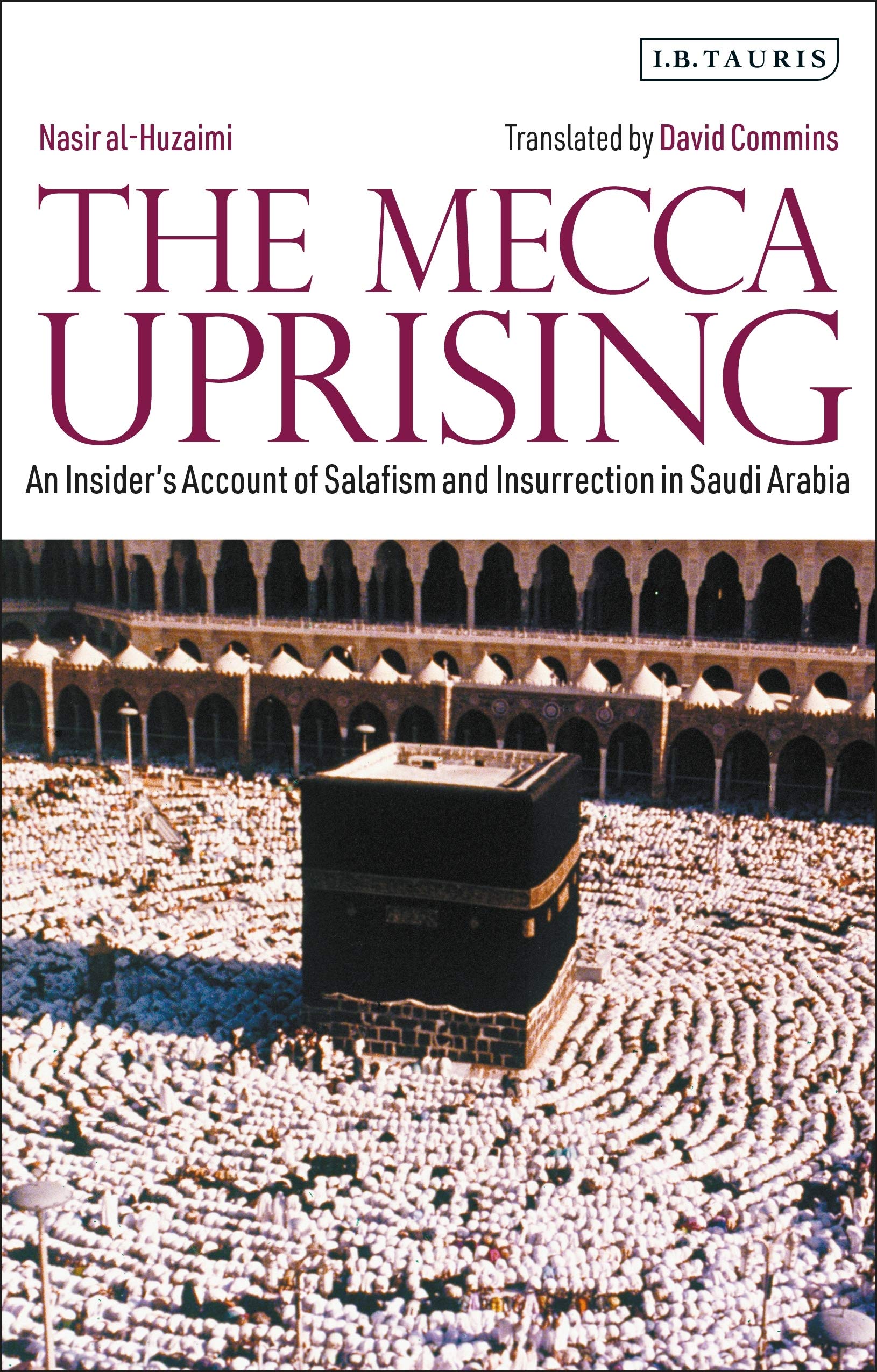 The Mecca Uprising: An Insider's Account of Salafism and Insurrection in Saudi Arabia