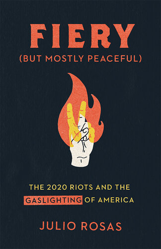 Fiery (But Mostly Peaceful): The 2020 Riots and the Gaslighting of America